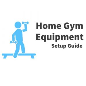 Home Gym Equipment Setup Guide